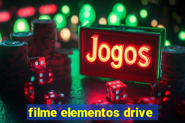 filme elementos drive